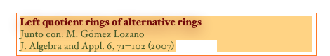 Left quotient rings of alternative rings
Junto con: M. Gómez Lozano
J. Algebra and Appl. 6, 71--102 (2007) [PAPER]