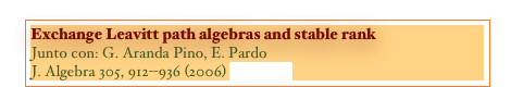 Exchange Leavitt path algebras and stable rank
Junto con: G. Aranda Pino, E. Pardo
J. Algebra 305, 912--936 (2006) [PAPER]