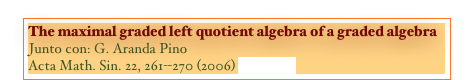 The maximal graded left quotient algebra of a graded algebra
Junto con: G. Aranda Pino
Acta Math. Sin. 22, 261--270 (2006) [PAPER]