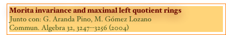 Morita invariance and maximal left quotient rings
Junto con: G. Aranda Pino, M. Gómez Lozano
Commun. Algebra 32, 3247--3256 (2004)
