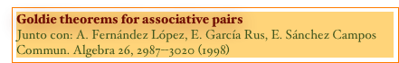 Goldie theorems for associative pairs
Junto con: A. Fernández López, E. García Rus, E. Sánchez Campos
Commun. Algebra 26, 2987--3020 (1998)