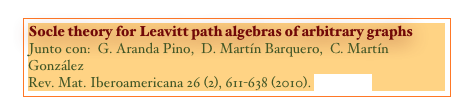 Socle theory for Leavitt path algebras of arbitrary graphs
Junto con:  G. Aranda Pino,  D. Martín Barquero,  C. Martín González
Rev. Mat. Iberoamericana 26 (2), 611-638 (2010). [PAPER]