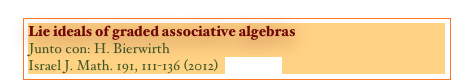 Lie ideals of graded associative algebras
Junto con: H. Bierwirth
Israel J. Math. 191, 111-136 (2012)  [PAPER]