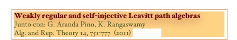 Weakly regular and self-injective Leavitt path algebras
Junto con: G. Aranda Pino, K. Rangaswamy
Alg. and Rep. Theory 14, 751-777  (2011) [PAPER]