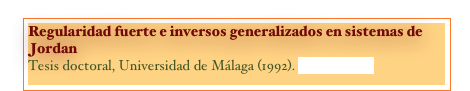 Regularidad fuerte e inversos generalizados en sistemas de Jordan
Tesis doctoral, Universidad de Málaga (1992). [THESIS]