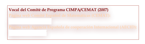 Vocal del Comité de Programa CIMPA/CEMAT (2007) 
Página web Comité Español de Matemáticas (CEMAT):                http://www.ce-mat.org/
Página web Agencia Española de cooperación Internacional (AECID):
http://www.aecid.es/