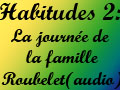 Habitudes 2: La journée de la famille Roubelet (audio)