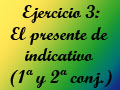 Ejercicio 3: El presente de indicativo (1 y 2 conj.) 