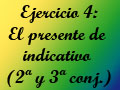 Ejercicio 4: El presente de indicativo (2 y 3 conj.)